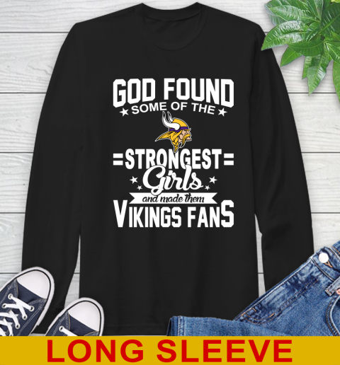 Minnesota Vikings NFL Football God Found Some Of The Strongest Girls Adoring Fans Long Sleeve T-Shirt