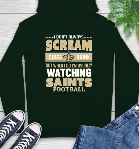 New Orleans Saints NFL Football I Scream Cuss Drink When I'm Watching My Team Hoodie 12