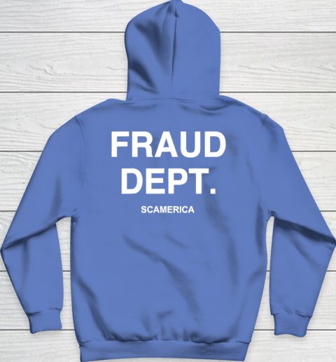 Fraud Dept Shirt Fraud Dept Scamerica Hoodie