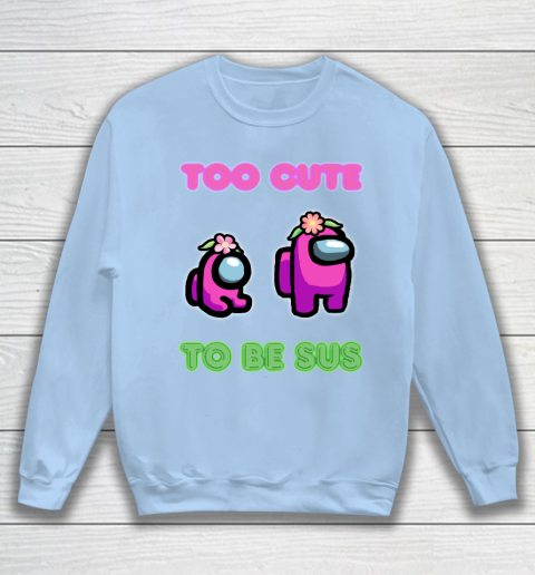 Among Us Shirts Too cute to be sus Sweatshirt 4