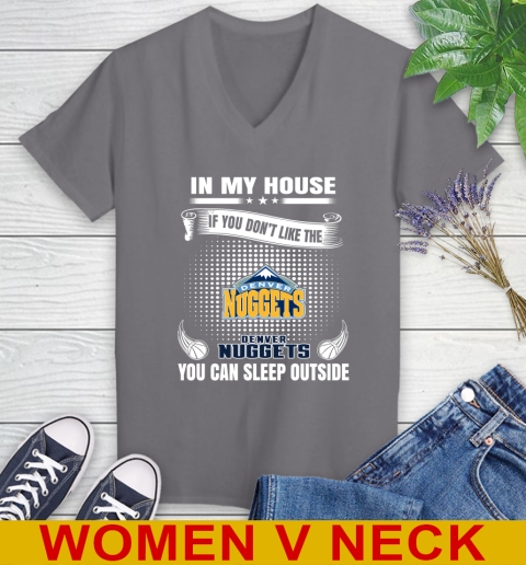 Denver Nuggets NBA Basketball In My House If You Don't Like The Nuggets You Can Sleep Outside Shirt Women's V-Neck T-Shirt 11