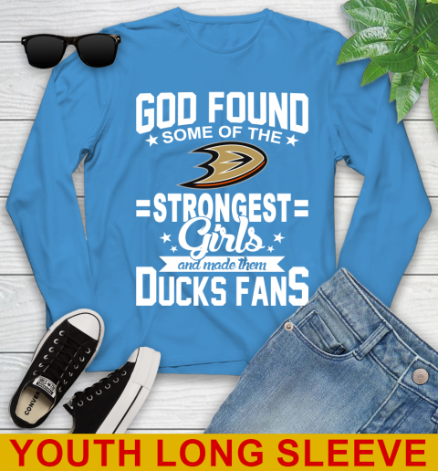 Anaheim Ducks NHL Football God Found Some Of The Strongest Girls Adoring Fans Youth Long Sleeve 8