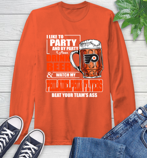 NHL I Like To Party And By Party I Mean Drink Beer And Watch My Philadelphia Flyers Beat Your Team's Ass Hockey Long Sleeve T-Shirt 4
