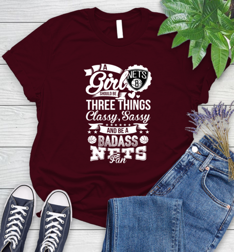Brooklyn Nets NBA A Girl Should Be Three Things Classy Sassy And A Be Badass Fan Women's T-Shirt 7