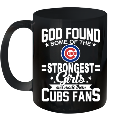 Chicago Cubs MLB Baseball God Found Some Of The Strongest Girls Adoring Fans Ceramic Mug 11oz