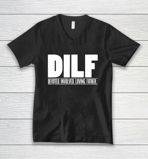 DILF Shirt Dedicated Involved Loving Father Tshirt Funny Dad Gift V-Neck T-Shirt