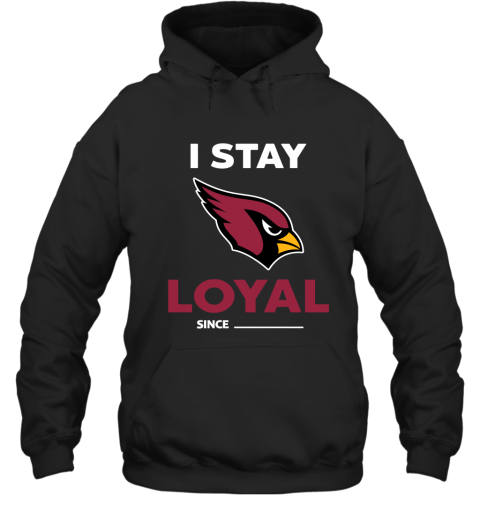 Arizona Cardinals I Stay Loyal Since Personalized Hoodie