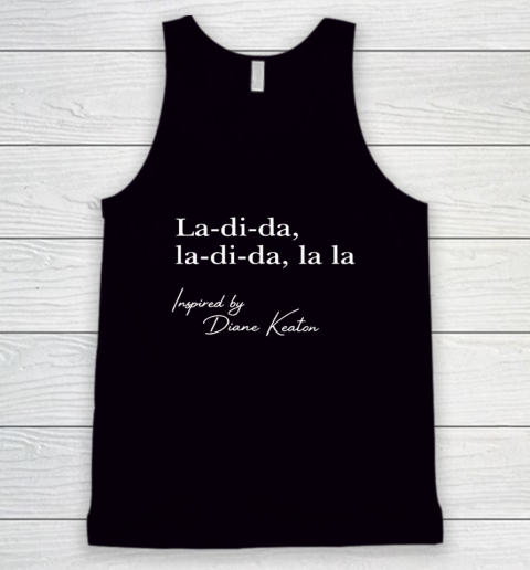 La Di Da La Di Da La La Inspired By Diane Keaton Shirt Tank Top