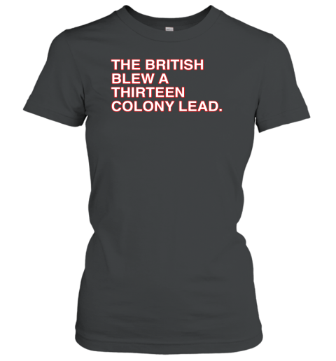 the british blew a 13 colony lead shirt