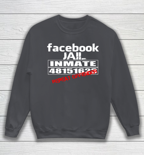 Facebook Jail tshirt Inmate 48151623 Repeat Offender Sweatshirt 4