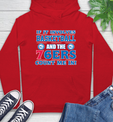 NBA If It Involves Basketball And Philadelphia 76ers Count Me In Sports Hoodie 10