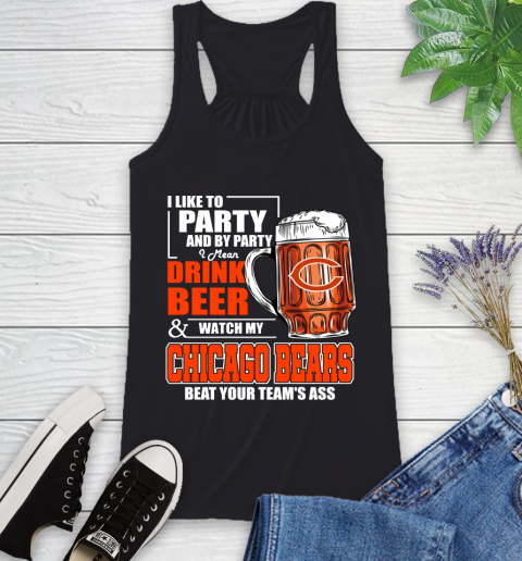 NFL I Like To Party And By Party I Mean Drink Beer and Watch My Chicago Bears Beat Your Team's Ass Football Racerback Tank