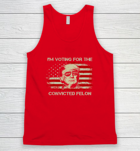 Trump 2024 Convicted Felon, I'm Voting Convicted Felon Tank Top 4