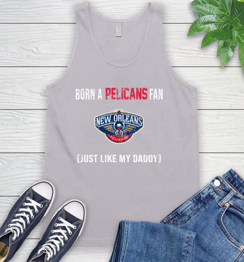 NBA New Orleans Pelicans Loyal Fan Just Like My Daddy Basketball Shirt Tank Top 3