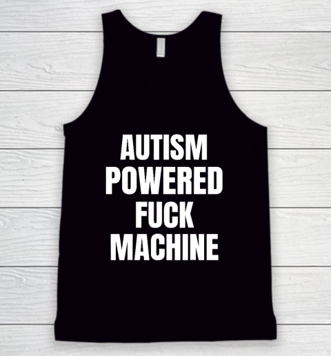Autism Powered Fuck Machine Funny Quote Tank Top