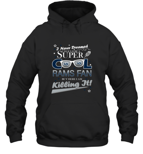 Los Angeles Rams NFL Football I Never Dreamed I Would Be Super Cool Fan T Shirt Hoodie