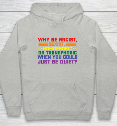 Why be racist sexist homophobic shirt LGBT Gay Pride Support Youth Hoodie