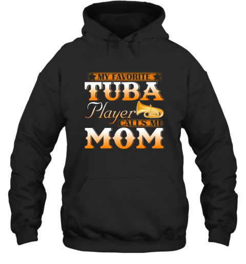 My Favorite Tuba Player Calls Me Mom Tuba T Shirt Hooded