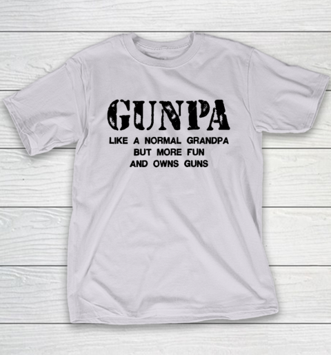 GUNPA Like A Normal Grandpa But More Fun And Owns Guns Youth T-Shirt 3