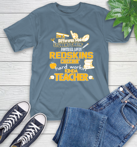 Washington Redskins NFL I'm A Difference Making Student Caring Football Loving Kinda Teacher T-Shirt 8