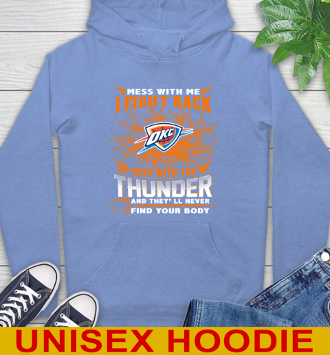 NBA Basketball Oklahoma City Thunder Mess With Me I Fight Back Mess With My Team And They'll Never Find Your Body Shirt Hoodie 11