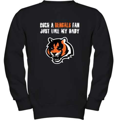 Cincinnati Bengals Born A Bengals Fan Just Like My Daddy Youth Sweatshirt