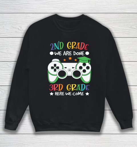 Back To School Shirt 2nd Grade we are done 3rd grade here we come Sweatshirt