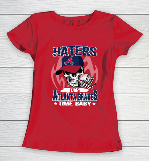 Listen Haters It is BRAVES Time Baby MLB Women's T-Shirt 9