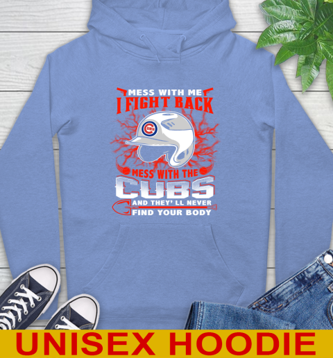 MLB Baseball Chicago Cubs Mess With Me I Fight Back Mess With My Team And They'll Never Find Your Body Shirt Hoodie 11
