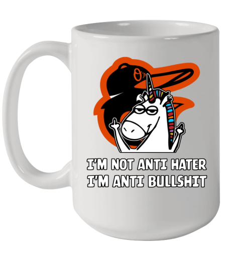 Baltimore Orioles MLB Baseball Unicorn I'm Not Anti Hater I'm Anti Bullshit Ceramic Mug 15oz