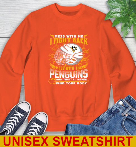 Pittsburgh Penguins Mess With Me I Fight Back Mess With My Team And They'll Never Find Your Body Shirt Sweatshirt 3