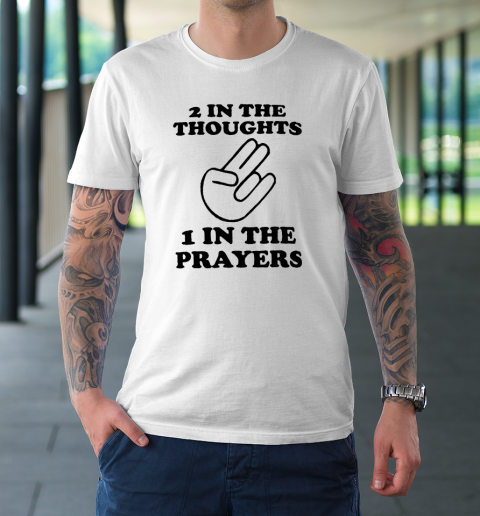2 In The Thoughts 1 In the Prayers T-Shirt