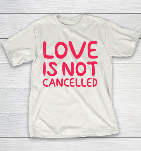 Love Is Not Cancelled Trending Youth T-Shirt