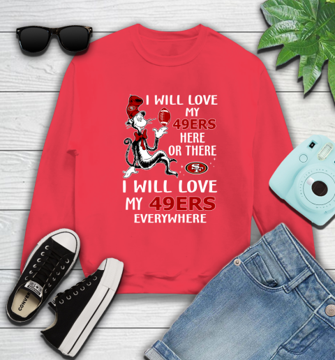 NFL Football San Francisco 49ers I Will Love My 49ers Everywhere Dr Seuss Shirt Sweatshirt 11