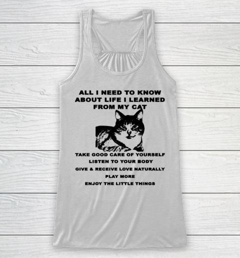 All i need to know about life i learned from my cat Racerback Tank
