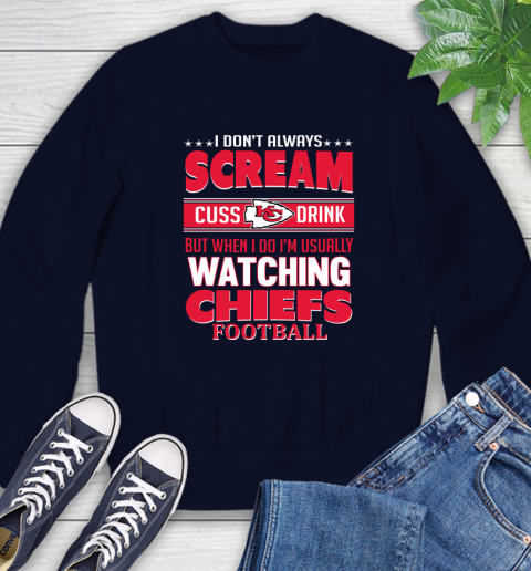 Kansas City Chiefs NFL Football I Scream Cuss Drink When I'm Watching My Team Sweatshirt 2