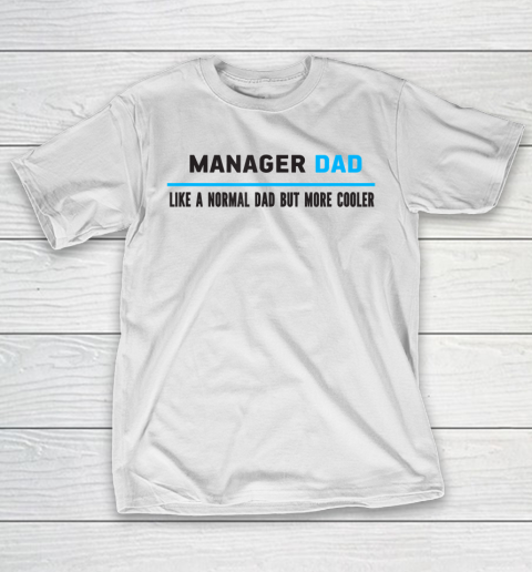Father gift shirt Mens Manager Dad Like A Normal Dad But Cooler Funny Dad's T Shirt T-Shirt
