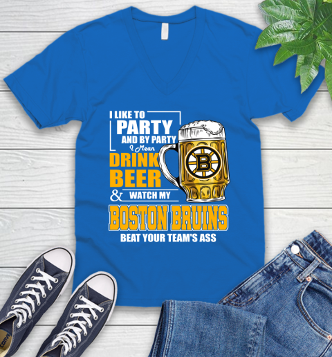 NHL I Like To Party And By Party I Mean Drink Beer And Watch My Boston Bruins Beat Your Team's Ass Hockey V-Neck T-Shirt 5