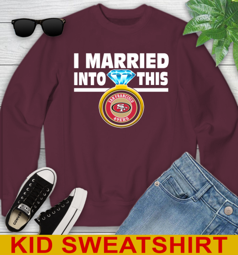 San Francisco 49ers NFL Football I Married Into This My Team Sports Youth Sweatshirt 4