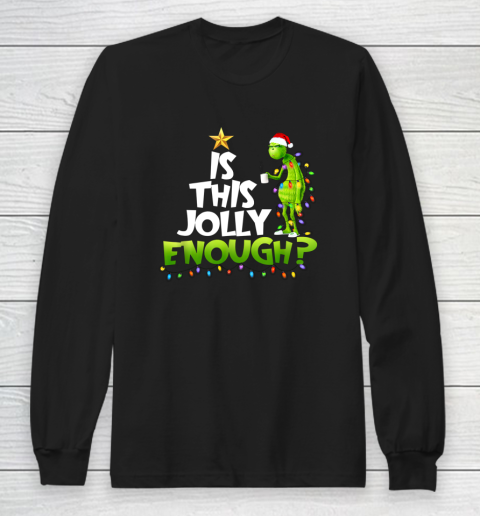 Grinch Is this jolly enough Noel merry christmas Long Sleeve T-Shirt