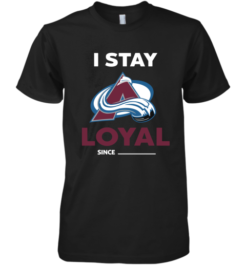 Colorado Avalanche I Stay Loyal Since Personalized Premium Men's T-Shirt