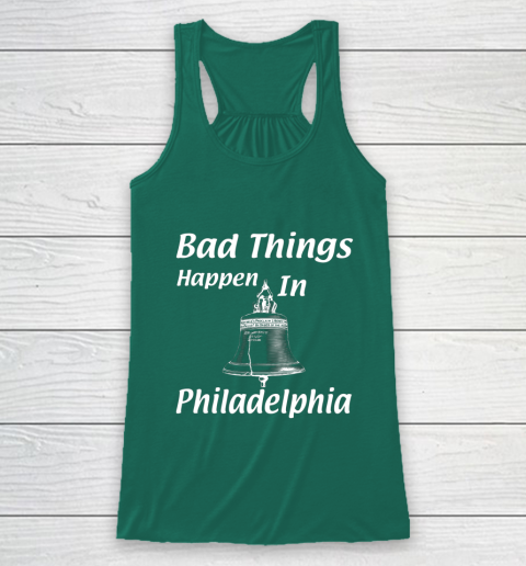 Bad Things Happen In Philadelphia Racerback Tank 5