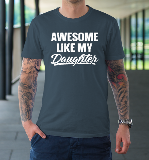 Awesome Like My Daughter Funny Gift Fathers Day Dad T-Shirt 4