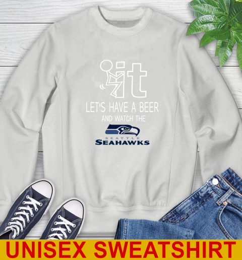 Seattle Seahawks Football NFL Let's Have A Beer And Watch Your Team Sports Sweatshirt 5