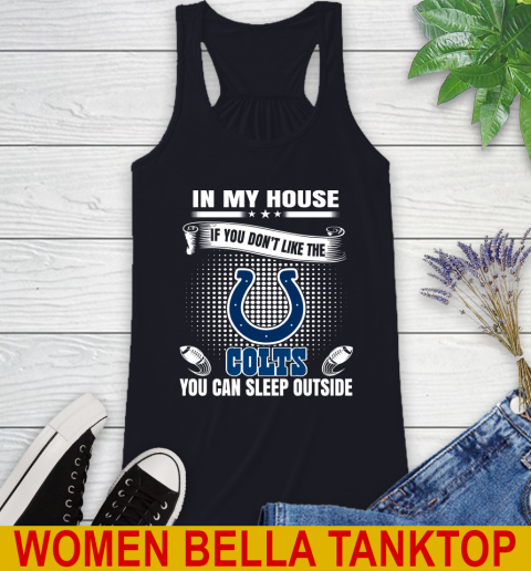 Indianapolis Colts NFL Football In My House If You Don't Like The  Colts You Can Sleep Outside Shirt Racerback Tank 8