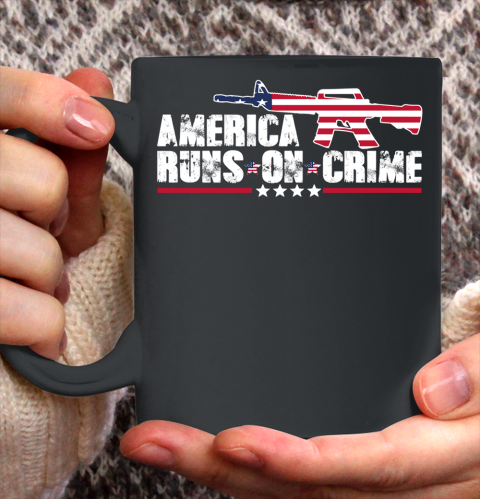 America Runs On Crime Shirt Gun Violence Ceramic Mug 11oz