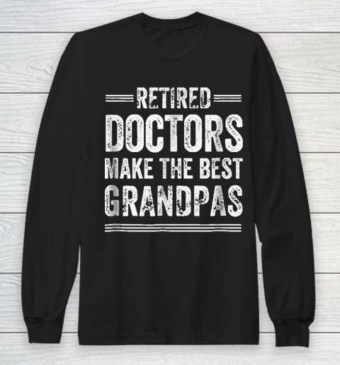 Grandpa Funny Gift Apparel  Retired Grandpa Doctor Physician MD R Long Sleeve T-Shirt