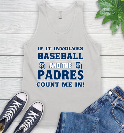 MLB If It Involves Baseball And The San Diego Padres Count Me In Sports Tank Top