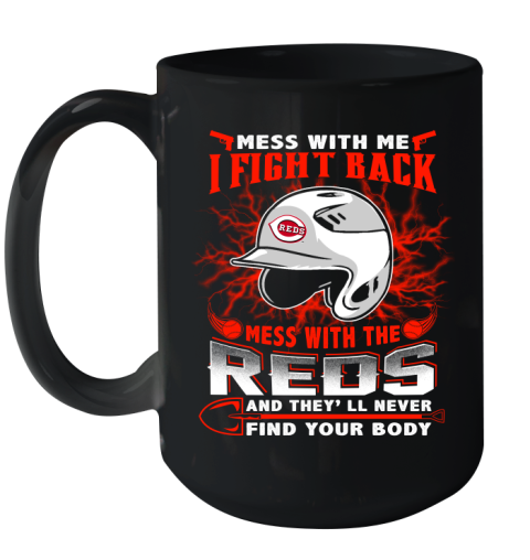 MLB Baseball Cincinnati Reds Mess With Me I Fight Back Mess With My Team And They'll Never Find Your Body Shirt Ceramic Mug 15oz