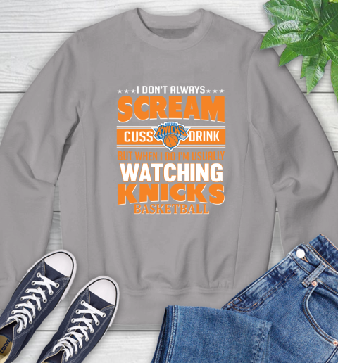 New York Knicks NBA Basketball I Scream Cuss Drink When I'm Watching My Team Sweatshirt 5